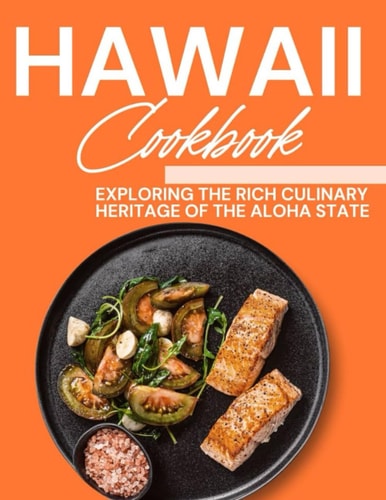 Hawaii Cookbook Exploring the Rich Culinary Heritage of the Aloha State