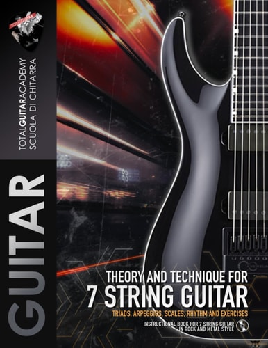 Theory and Technique for 7 String Guitar Triads, Arpeggios, Scales, Rhythm and Exercises