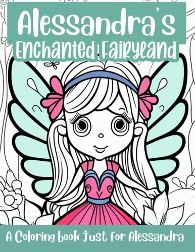 Alessandra's Enchanted Fairyland Personalized Coloring Book A Coloring Book Just for Alessandra