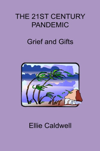 THE 21st CENTURY PANDEMIC Grief and Gifts