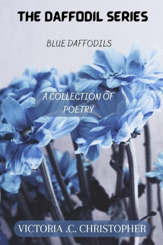 The Daffodil Series Blue Daffodils; A Collection of Poetry