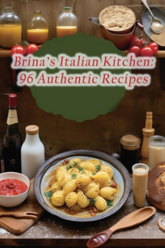 Brina's Italian Kitchen 96 Authentic Recipes