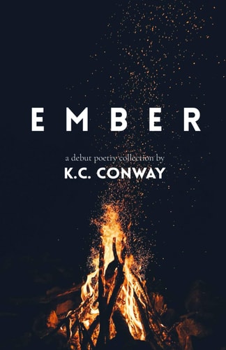 Ember A Debut Poetry Collection by K.C. Conway
