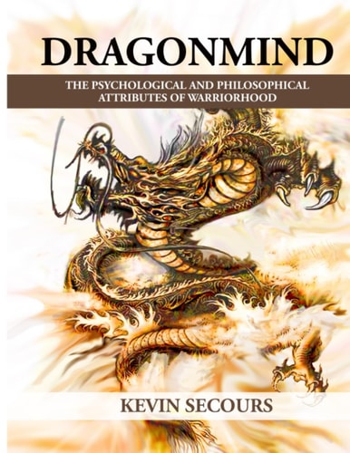 Dragonmind The Psychological and Philosophical Attributes of Warriorhood