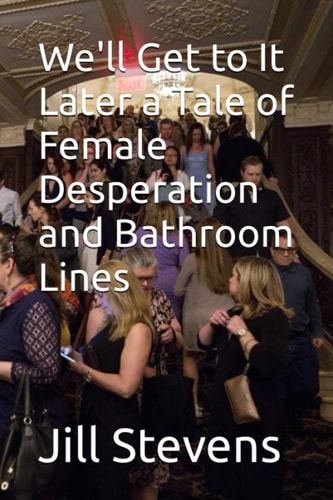 We'll Get to It Later a Tale of Female Desperation and Bathroom Lines