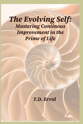 The Evolving Self Mastering Continuous Improvement in the Prime of Life