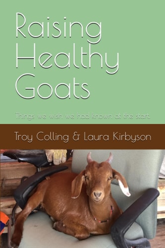 Raising Healthy Goats Things We Wish We Had Known at the Start.