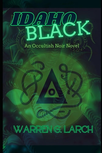 Idaho Black An Occultish Noir Novel