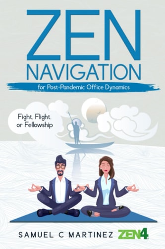 Zen Navigation for Post Pandemic Office Dynamics Fight, Flight, Or Fellowship