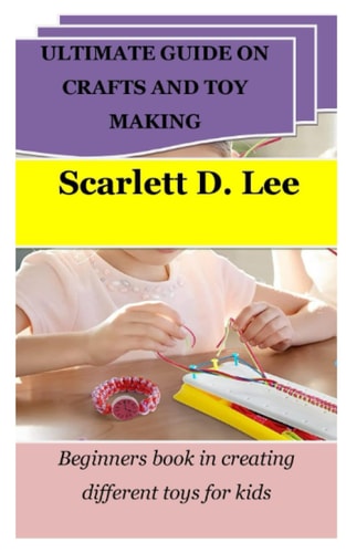 Ultimate Guide on Crafts and Toy Making Beginners Book in Creating Different Toys for Kids