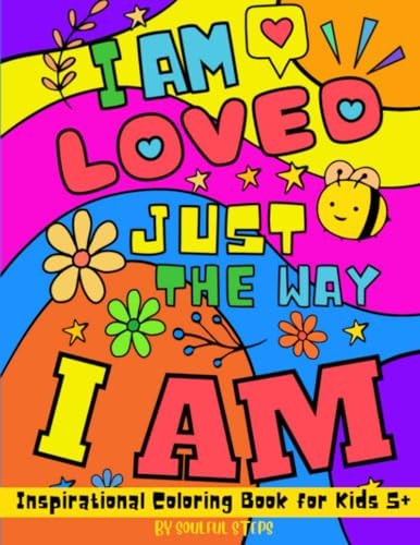 I Am Loved Just The Way I Am - Inspirational Coloring Book for Kids Motivational Ages 5+