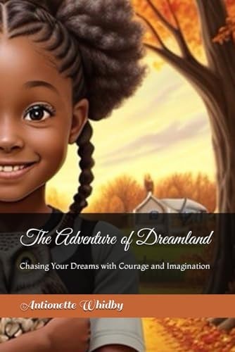 The Adventure of Dreamland Chasing Your Dreams with Courage and Imagination