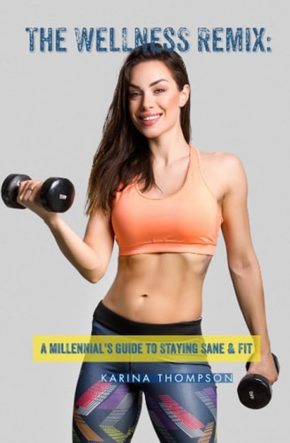 The Wellness Remix A Millennial's Guide to Staying Sane & Fit