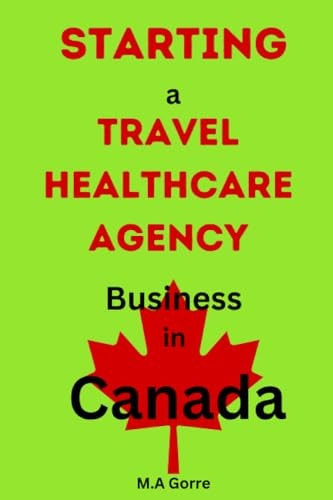 Starting a Travel Healthcare Agency Business in Canada A Comprehensive Guide