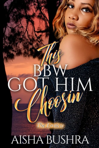 This BBW Got Him Choosin The Erotica