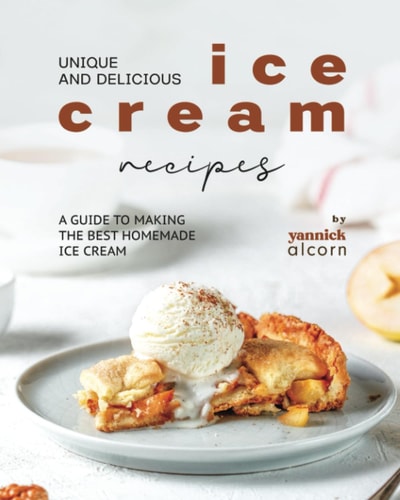 Unique and Delicious Ice Cream Recipes A Guide to Making the Best Homemade Ice Cream