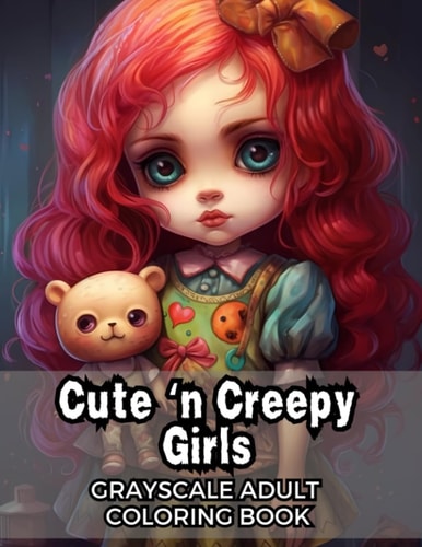 Cute 'n Creepy Girls Grayscale Adult Coloring Book - 50 Unique Images!