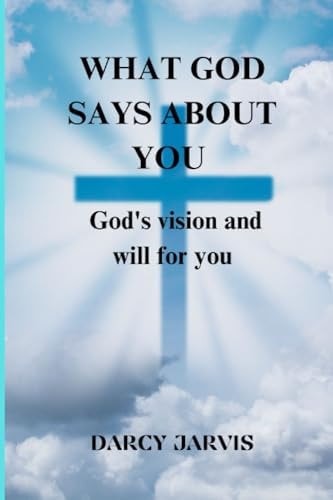 What God Says About You God's Vision and Will for You