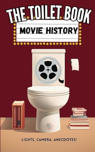 The Toilet Book - Movie History Lights, Camera, Anecdotes!