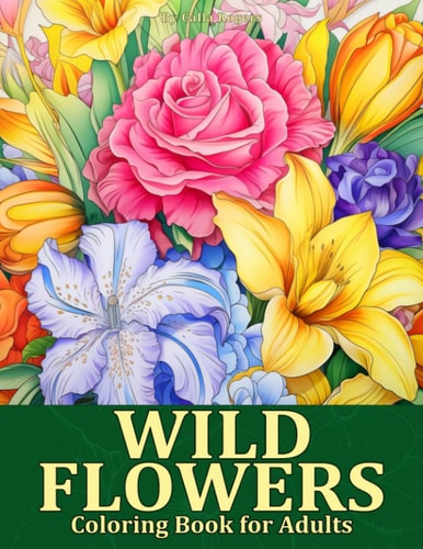 Wild Flowers Coloring Book Blooming Beauty A Relaxing Wildflowers Coloring Page for Adults