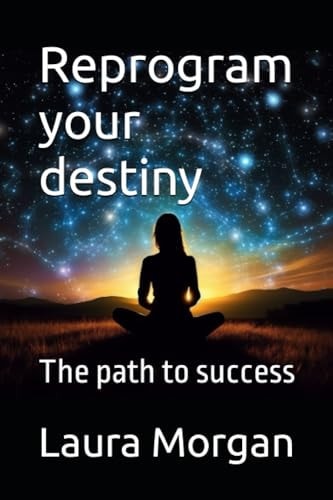 Reprogram Your Destiny The Path to Success