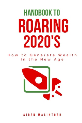 Handbook for the Roaring 2020s A Handbook to Generate Wealth in the New Age