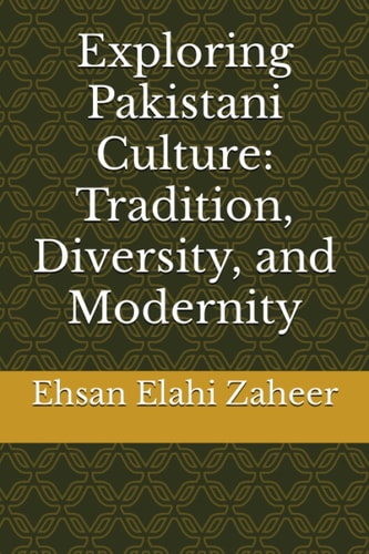 Exploring Pakistani Culture Tradition, Diversity, and Modernity