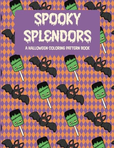 Spooky Splendors A Halloween Coloring Pattern Book: Ghoulishly Fun Designs for All Ages.