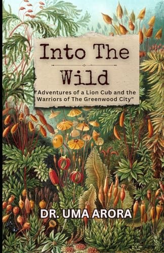 Into the Wild "Adventures of a Lion Cub and the Warriors of The Greenwood City"