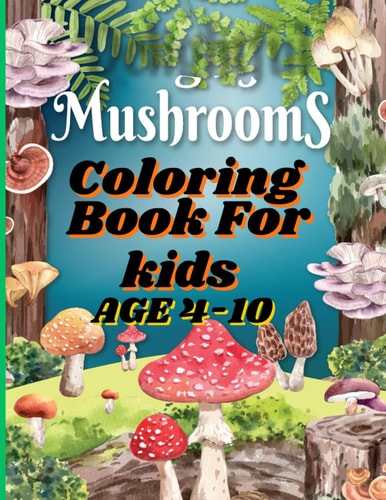 Mushrooms Coloring Book For Kids Mushroom Mayhem: Coloring Your Way Through the Fungal Kingdom