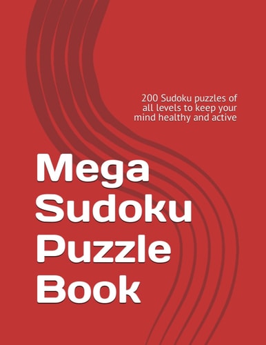 Mega Sudoku Puzzle Book 200 Sudoku Puzzles of All Levels to Keep Your Mind Healthy and Active