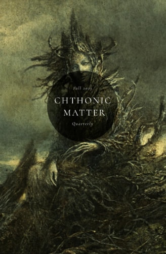 Chthonic Matter Quarterly Fall 2023