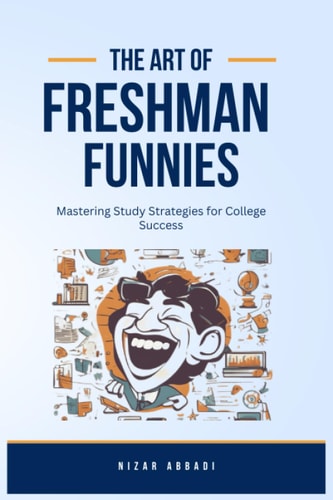 The Art Of Freshman Funnies Mastering Study Strategies for College Success