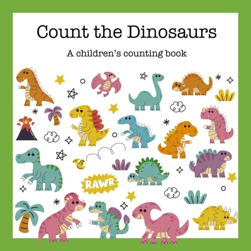 Count the Dinosaurs A Children's Counting Book