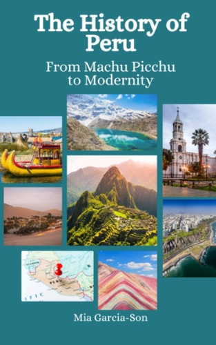 The History of Peru From Machu Picchu to Modernity