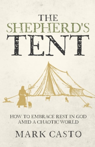 The Shepherd's Tent How To Embrace Rest In God Amid a Chaotic World