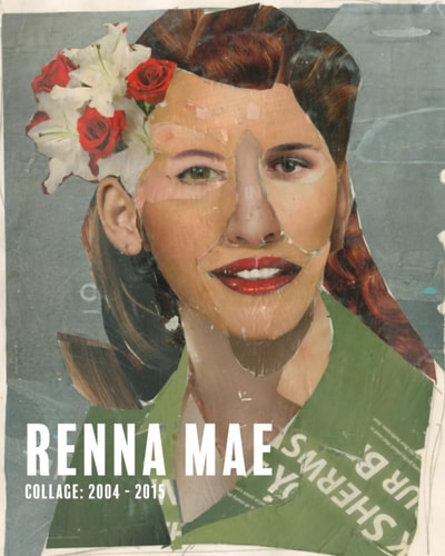 Renna Mae Collage: 2004-2015