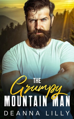The Grumpy Mountain Man A Sweet Ex-Military, Small Town Romance