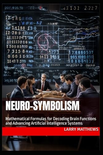 Neuro-Symbolism Mathematical Formulas for Decoding Brain Functions and Advancing AI