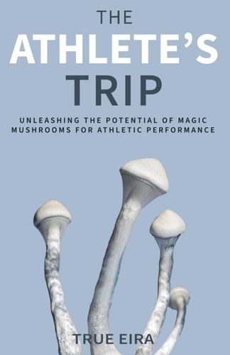 The Athlete's Trip Unleashing the Potential of Magic Mushrooms for Athletic Performance