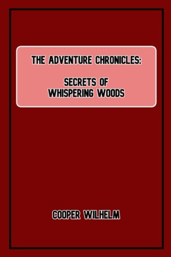 The Adventure Chronicles Secrets of the Whispering Woods