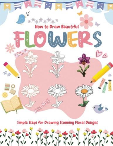 How to Draw Beautiful Flowers Simple Steps for Drawing Stunning Floral Designs