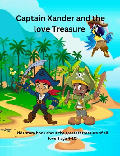 Captain Xander and the Love Treasure Kids Story Book about the Greatest Treasure of All Time Love...