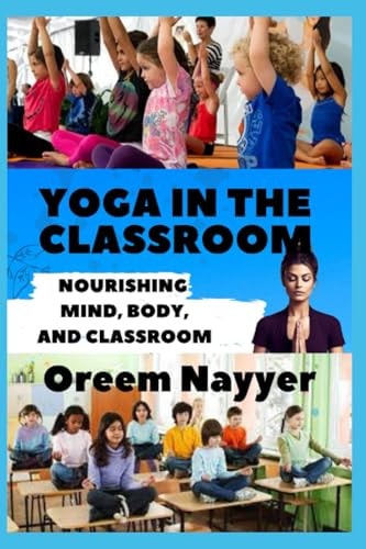 "Yoga In The Classroom'' ''Nourishing Mind, Body, and Classroom"