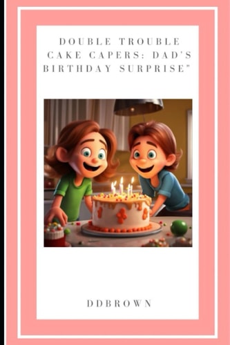 Double Trouble Cake Capers Dad's Birthday Surprise"