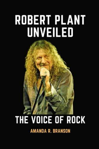 Robert Plant Unveiled The Voice of Rock