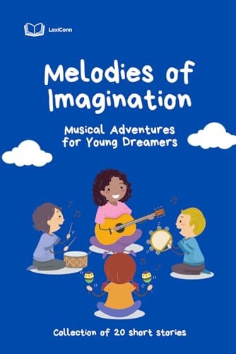 Melodies of Imagination Musical Adventures for Young Dreamers