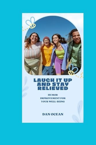 Laugh It Up and Stay Relieved Humor Improvement for Your Well-Being