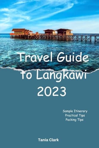Travel Guide to Langkawi 2023 The Ultimate Guide to Unveiling the Best of Langkawi