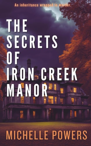 The Secrets Of Iron Creek Manor A Mysterious Psychological Thriller